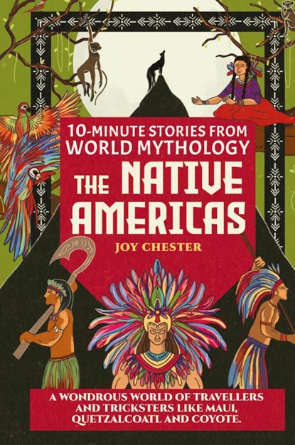 10-Minute Stories From World Mythology - The Native Americas, Joy Chester - Gebonden - 9781998080090