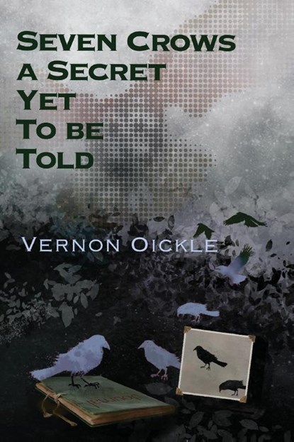 Seven Crows a Secret Yet To Be Told, Vernon Oickle - Paperback - 9781998149209