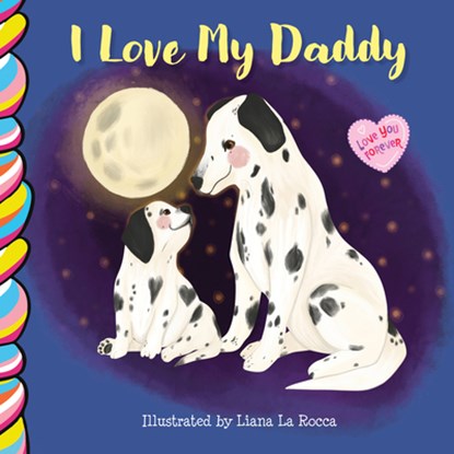 I Love My Daddy 7x7, Liana La Rocca - Gebonden - 9781998211807