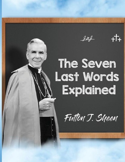 The Seven Last Words Explained, Fulton J. Sheen ; Allan Smith - Paperback - 9781998229451