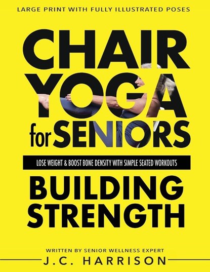 Chair Yoga For Strength, J. C. Harrison - Paperback - 9781998241354