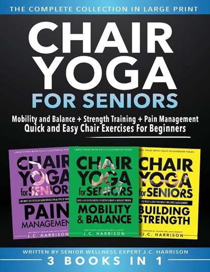 Chair Yoga For Seniors 3 in 1 The Complete Collection, Jc Harrison - Paperback - 9781998241361