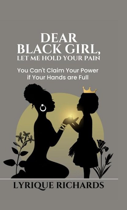 Dear Black Girl, Let Me Hold Your Pain, Lyrique Richards - Gebonden - 9781998287635