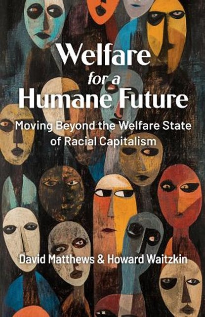 Welfare for a Humane Future, David Matthews ; Howard Waitzkin - Paperback - 9781998309528