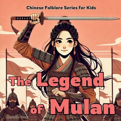 The Legend of Mulan, Charlotte Chang - Paperback - 9781998317431