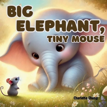Big Elephant, Tiny Mouse, Charlotte Chang - Paperback - 9781998317790