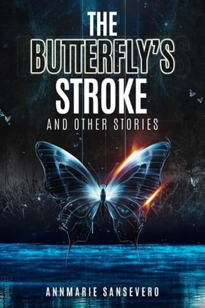 The Butterfly's Stroke and Other Stories, Annmarie SanSevero - Ebook - 9781998331253