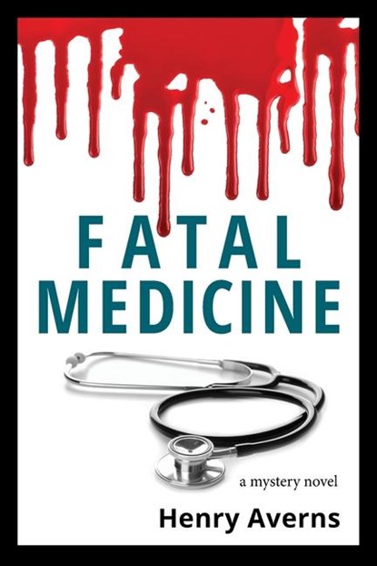 FATAL MEDICINE - A Mystery Novel, Henry Averns - Paperback - 9781998351008