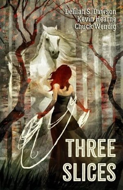 Three Slices, Kevin Hearne ; Delilah S. Dawson ; Chuck Wendig - Ebook - 9781998390076