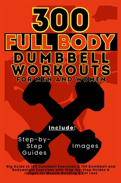 300 Full Body Dumbbell Workouts Book for Men and Women, Mauricio Vasquez ; Be. Bull Publishing - Paperback - 9781998402618