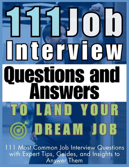 111 Job Interview Questions and Answers to Land Your Dream Job, Mauricio Vasquez ; Be. Bull Publishing - Paperback - 9781998402656