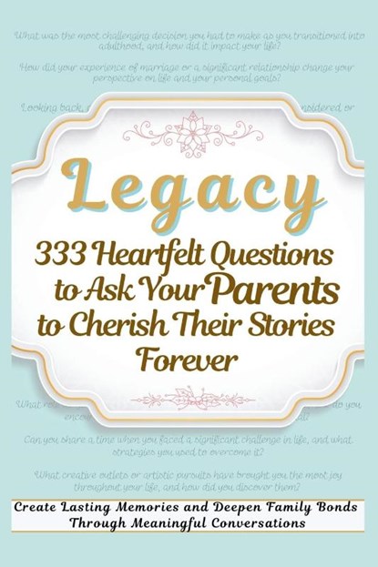 Legacy 333 Heartfelt Questions to Ask Your Parents to Cherish Their Stories Forever, Devon Abbruzzese ; Vasquez ; Aria Capri Publishing - Paperback - 9781998402717