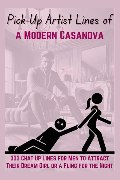 Pick-Up Artist Lines of a Modern Casanova, Mauricio Vasquez Lara ; Be. Bull Publishing - Paperback - 9781998402946