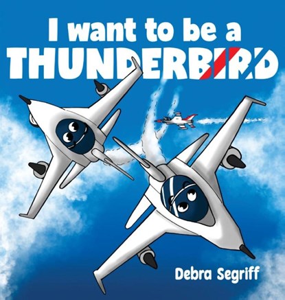 I Want to be a Thunderbird!, Debra Segriff - Gebonden - 9781998411092