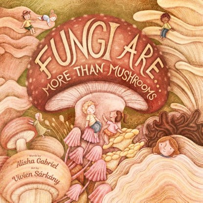 Fungi Are..., Alisha Gabriel - Paperback - 9781998426096