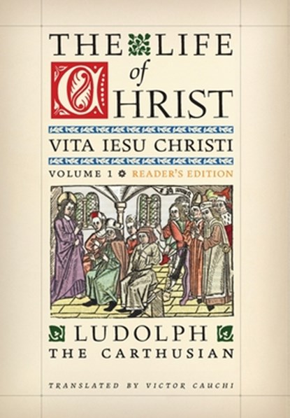 The Life of Christ (Reader's Edition): Volume 1, Ludolph The Carthusian - Gebonden - 9781998492138