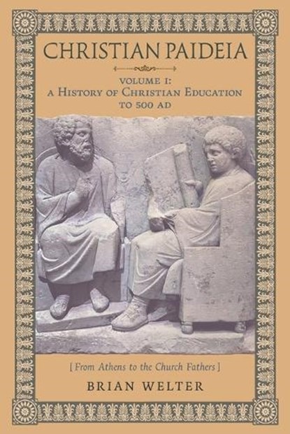 Christian Paideia (Vol. I), Brian Welter - Paperback - 9781998492268