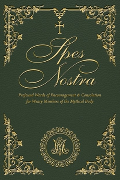 Spes Nostra: Profound Words of Encouragement & Consolation for Weary Members of the Mystical Body, Slaves Of the Immaculate Heart of Mary - Paperback - 9781998492534