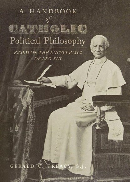 A Handbook of Catholic Political Philosophy, Gerald C. Treacy S. J. - Paperback - 9781998492718