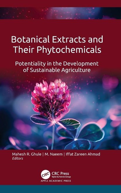 Botanical Extracts and Their Phytochemicals, Mahesh R. Ghule ; M. Naeem ; Iffat Zareen Ahmad - Gebonden - 9781998511129