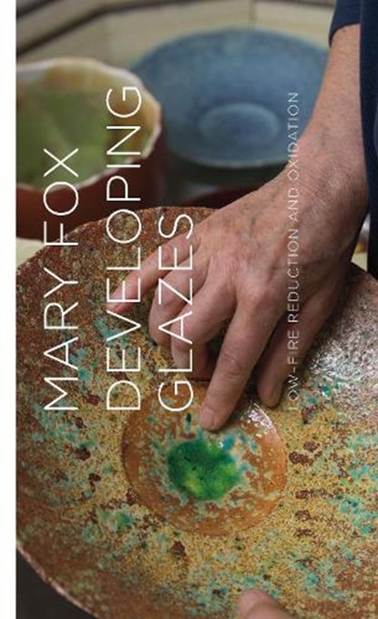Developing Glazes: Low-Firing Reduction and Oxidation, Mary Fox - Gebonden - 9781998526253