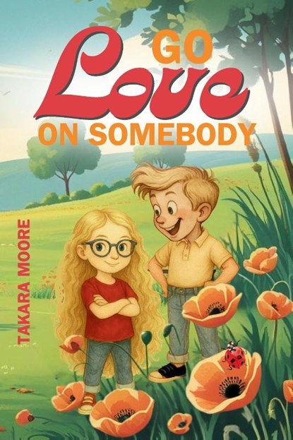 Go Love on Somebody, Takara Moore - Paperback - 9781998532551