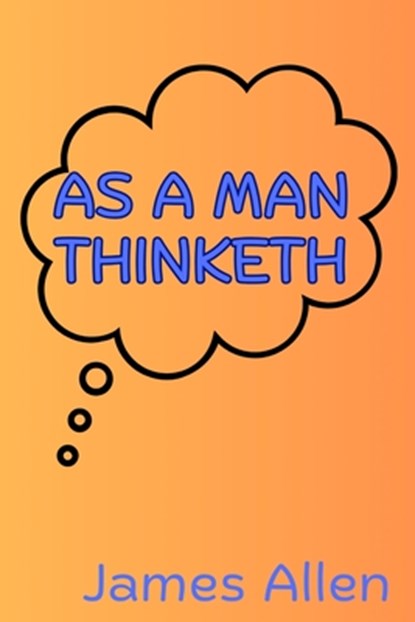As a Man Thinketh, James Allen - Paperback - 9781998614707