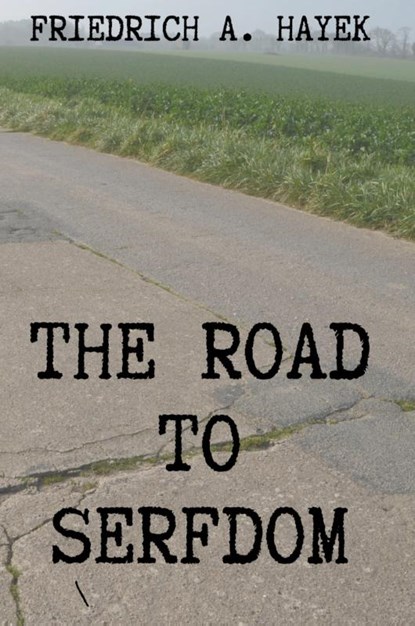The Road to Serfdom, Friedrich A Hayek - Paperback - 9781998614745