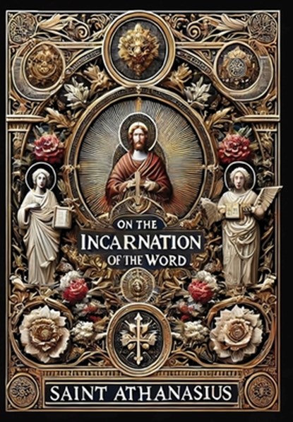 On the Incarnation of the Word (Collector's Edition) (Laminated Hardback with Jacket), Saint Athanasius - Gebonden - 9781998621309