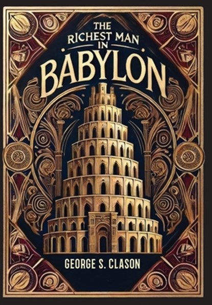The Richest Man in Babylon (Collector's Edition) (Laminated Hardback with Jacket) The Original 1926 Edition, George S. Clason - Gebonden - 9781998621569