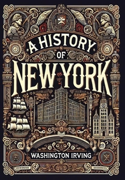A History of New York (Collector's Edition) (Laminated Hardback with Jacket), Washington Irving - Gebonden - 9781998621910