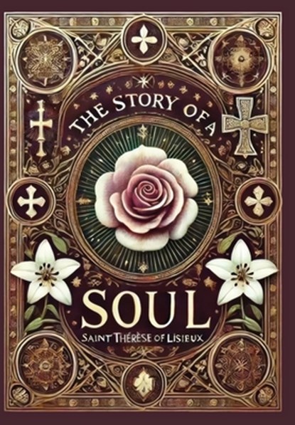 The Story of a Soul (Collector's Edition) (Laminated Hardback with Jacket), Saint Therese Of Lisieux - Gebonden - 9781998621996