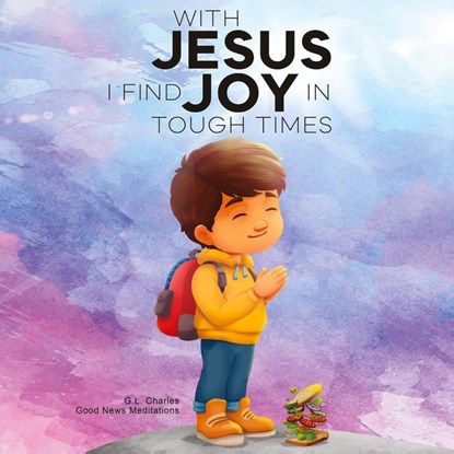 With Jesus I Find Joy in Tough Times, G. L. Charles ; Good News Meditations - Gebonden - 9781998633227