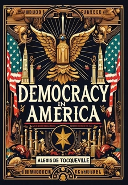Democracy in America (Collector's Edition) (Laminated Hardback with Jacket), Alexis de Tocqueville - Gebonden - 9781998667062