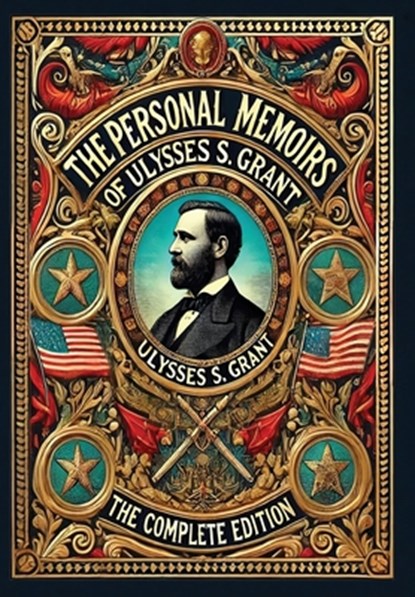 The Personal Memoirs of Ulysses S. Grant: The Complete Edition (Collector's Edition) (Laminated Hardback with Jacket), Ulysses S. Grant - Gebonden - 9781998667673