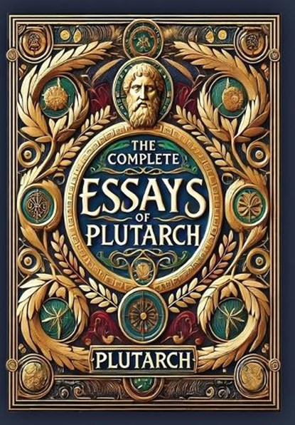 The Complete Essays of Plutarch (Collector's Edition) (Laminated Hardback with Jacket), Plutarch - Gebonden - 9781998667734