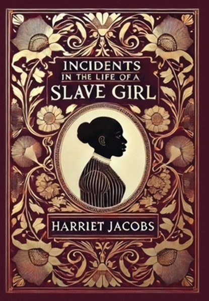 Incidents in the Life of a Slave Girl (Collector's Edition) (Laminated Hardback with Jacket), Harriet Jacobs - Gebonden - 9781998667970