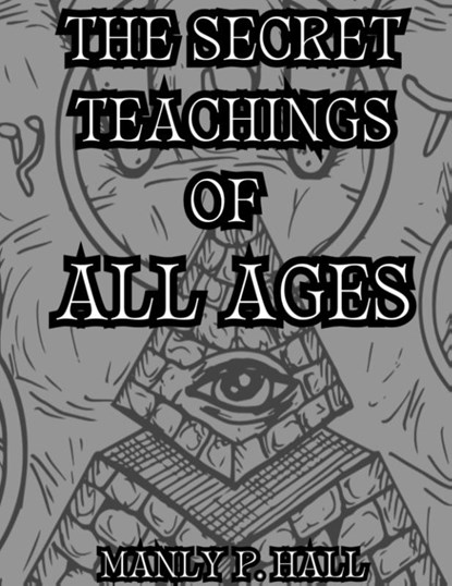 The Secret Teachings of All Ages, Manly P. Hall - Gebonden - 9781998704255