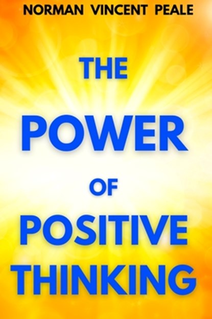 The Power of Positive Thinking, Norman Vincent Peale - Paperback - 9781998704279