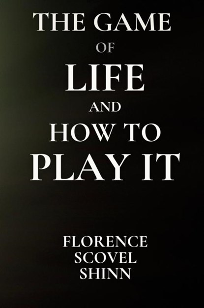 The Game of Life and How to Play It, Florence S Shinn - Paperback - 9781998704422