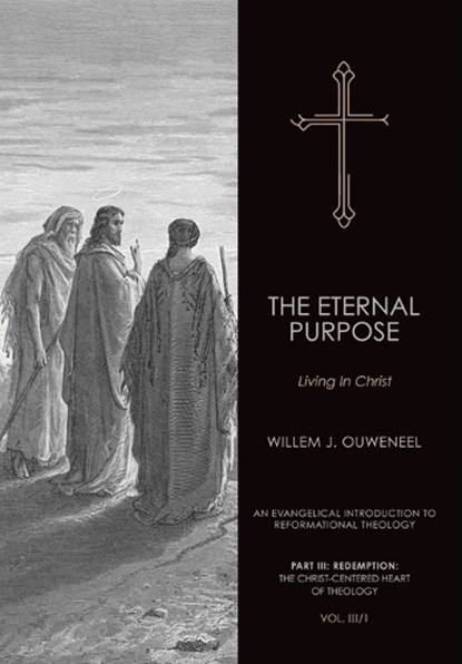The Eternal Purpose: Living in Christ, Willem J. Ouweneel - Gebonden - 9781998711048