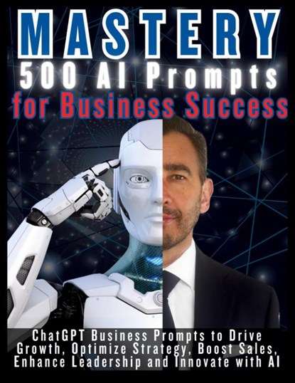MASTERY 500 AI Prompts for Business Success, Mauricio Vasquez ; Mindscape Artwork Publishing - Paperback - 9781998729159