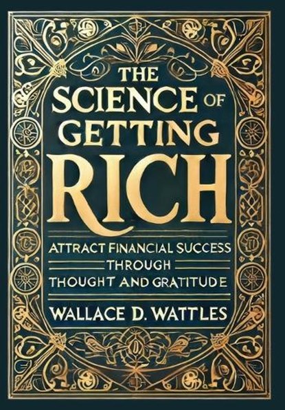 The Science of Getting Rich (Collector's Edition) (Laminated Hardback with Jacket): Attract Financial Success through Thought and Gratitude, Wallace D. Wattles - Gebonden - 9781998736089