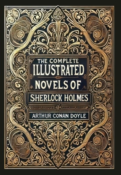 The Complete Illustrated Novels of Sherlock Holmes (Collector's Edition) (Laminated Hardback with Jacket), Arthur Conan Doyle - Gebonden - 9781998736591