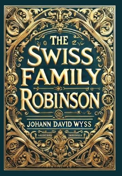 The Swiss Family Robinson (Collector's Edition) (Laminated Hardback with Jacket), Johann David Wyss - Gebonden - 9781998736751