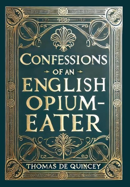 Confessions of an English Opium-Eater (Collector's Edition) (Laminated Hardback with Jacket), Thomas De Quincey - Gebonden - 9781998736966