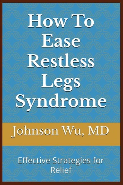 How To Ease Restless Legs Syndrome, Johnson Wu - Paperback - 9781998740178