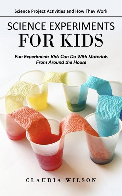 Science Experiments for Kids, Claudia Wilson - Paperback - 9781998769520