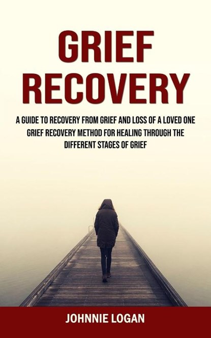 Grief Recovery, Johnnie Logan - Paperback - 9781998769858