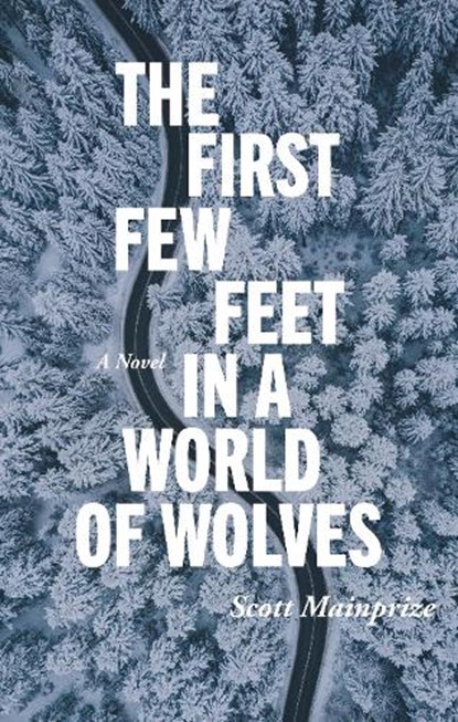 The First Few Feet in a World of Wolves, Scott Mainprize - Paperback - 9781998779093
